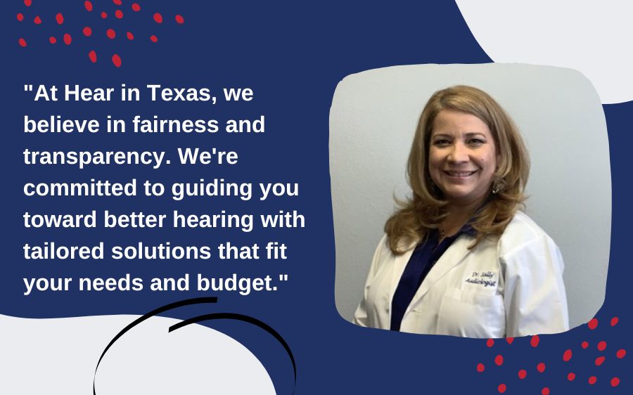 At Hear in Texas, we believe in fairness and transparency. We're committed to guiding you toward better hearing with tailored solutions that fit your needs and budget.