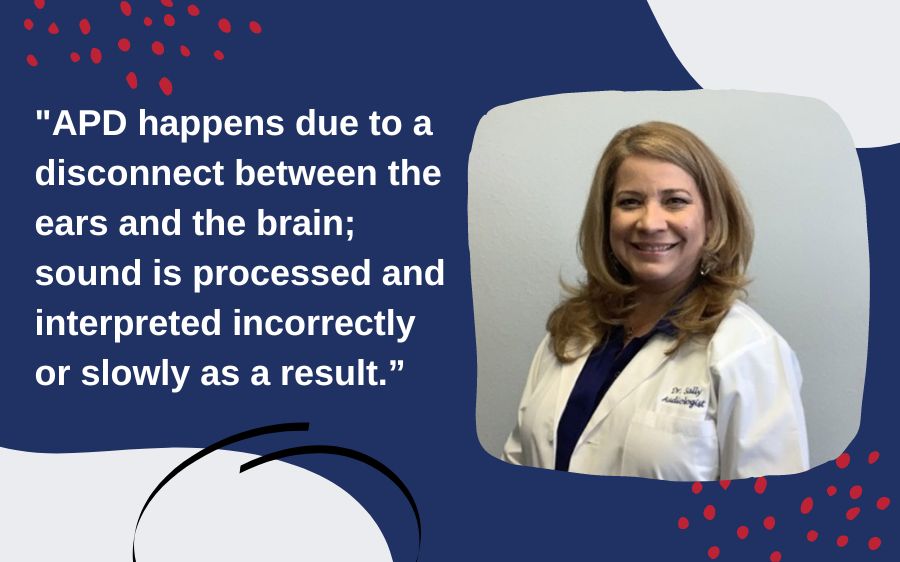 APD happens due to a disconnect between the ears and the brain; sound is processed and interpreted incorrectly or slowly as a result.