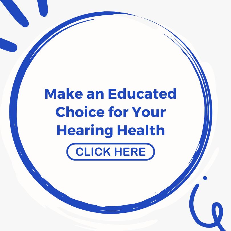 Educated Choice for Your Hearing Health